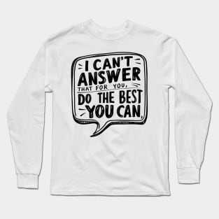 Empower Your Best Effort 'I Can't Answer That For You Long Sleeve T-Shirt